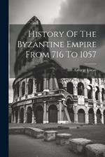 History Of The Byzantine Empire From 716 To 1057