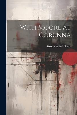 With Moore At Corunna - George Alfred Henty - cover