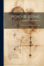 Word-building: For The Use Of Classes In Etymology