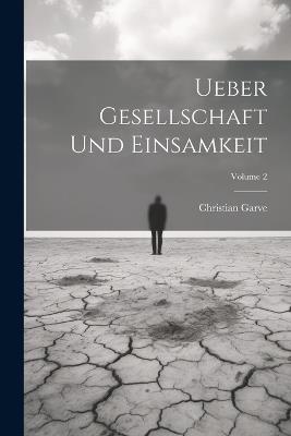 Ueber Gesellschaft Und Einsamkeit; Volume 2 - Christian Garve - cover