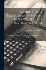 Das Brittische Besteuerungs-system, Insbesondere Die Einkommensteuer: Dargestellt, Mit Hinsicht Auf Die In Der Preussischen Monarchie Zu Treffenden Einrichtungen