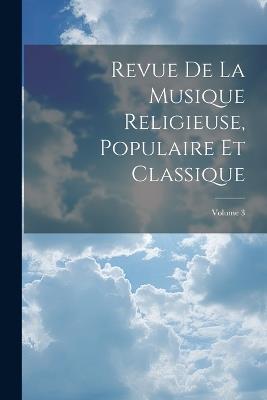 Revue De La Musique Religieuse, Populaire Et Classique; Volume 3 - Anonymous - cover