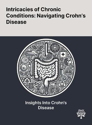 Intricacies of Chronic Conditions: Navigating Crohn's Disease - Aedin Collins,Elizabeth Nolan,Michelle Hurley - cover