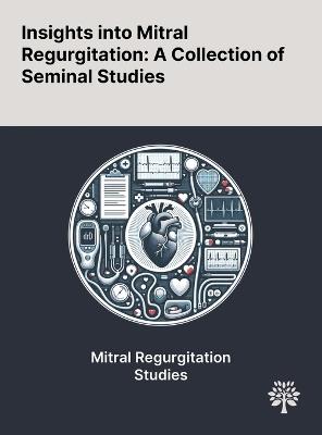 Insights Into Mitral Regurgitation: A Collection of Seminal Studies - Jin Hee Ahn,Hyun Joo Ahn - cover