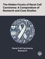 The Hidden Facets of Renal Cell Carcinoma: A Compendium of Research and Case Studies