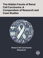 The Hidden Facets of Renal Cell Carcinoma: A Compendium of Research and Case Studies