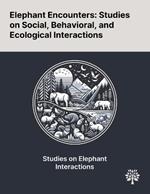 Elephant Encounters: Studies on Social, Behavioral, and Ecological Interactions