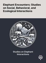 Elephant Encounters: Studies on Social, Behavioral, and Ecological Interactions