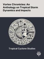 Vortex Chronicles: An Anthology on Tropical Storm Dynamics and Impacts