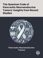 The Quantum Code of Pancreatic Neuroendocrine Tumors: Insights From Recent Studies