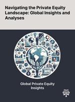 Navigating the Private Equity Landscape: Global Insights and Analyses