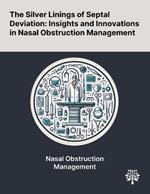 The Silver Linings of Septal Deviation: Insights and Innovations in Nasal Obstruction Management