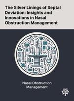 The Silver Linings of Septal Deviation: Insights and Innovations in Nasal Obstruction Management