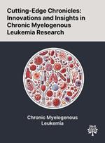 Cutting-Edge Chronicles: Innovations and Insights in Chronic Myelogenous Leukemia Research