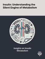 Insulin: Understanding the Silent Engine of Metabolism