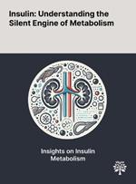 Insulin: Understanding the Silent Engine of Metabolism