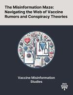 The Misinformation Maze: Navigating the Web of Vaccine Rumors and Conspiracy Theories