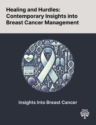 Healing and Hurdles: Contemporary Insights Into Breast Cancer Management - Seema Devi,Yogesh Kumar Sharma,Cordell Gilreath - cover