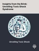 Insights From the Brink: Unveiling Toxic Shock Syndrome