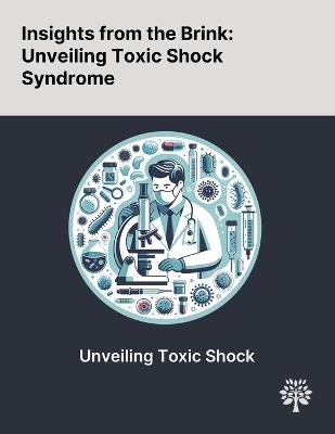 Insights From the Brink: Unveiling Toxic Shock Syndrome - Raghav Chandra,Samuel Gold,Casey Kohler - cover