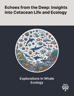 Echoes From the Deep: Insights Into Cetacean Life and Ecology