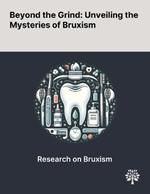 Beyond the Grind: Unveiling the Mysteries of Bruxism