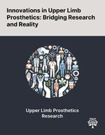 Innovations in Upper Limb Prosthetics: Bridging Research and Reality