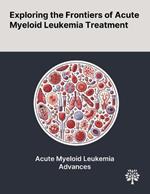 Exploring the Frontiers of Acute Myeloid Leukemia Treatment