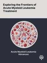 Exploring the Frontiers of Acute Myeloid Leukemia Treatment