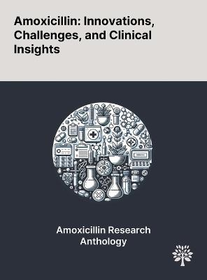 Amoxicillin: Innovations, Challenges, and Clinical Insights - Salvatore D'Agate,Flora T Musuamba,Oscar Della Pasqua - cover