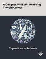 A Complex Whisper: Unveiling Thyroid Cancer