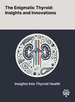 The Enigmatic Thyroid: Insights and Innovations