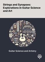 Strings and Synapses: Explorations in Guitar Science and Art