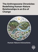 The Anthropocene Chronicles: Redefining Human-Nature Relationships in an Era of Change