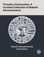 Threads of Innovation: A Curated Collection of Robotic Advancements