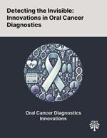 Detecting the Invisible: Innovations in Oral Cancer Diagnostics