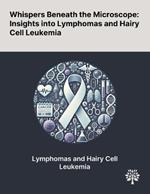 Whispers Beneath the Microscope: Insights Into Lymphomas and Hairy Cell Leukemia