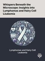 Whispers Beneath the Microscope: Insights Into Lymphomas and Hairy Cell Leukemia