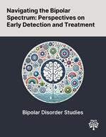 Navigating the Bipolar Spectrum: Perspectives on Early Detection and Treatment