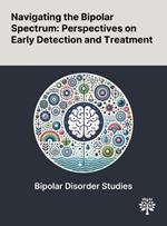 Navigating the Bipolar Spectrum: Perspectives on Early Detection and Treatment