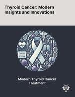 Thyroid Cancer: Modern Insights and Innovations