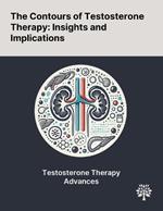 The Contours of Testosterone Therapy: Insights and Implications