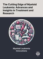 The Cutting Edge of Myeloid Leukemia: Advances and Insights in Treatment and Research