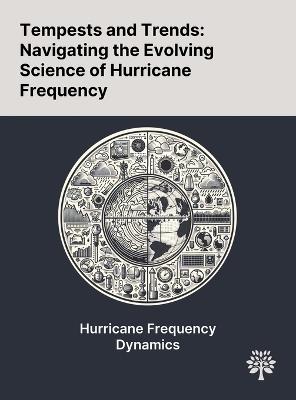 Tempests and Trends: Navigating the Evolving Science of Hurricane Frequency - Xiaoqin Yan,Rong Zhang,Thomas R Knutson - cover