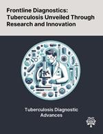 Frontline Diagnostics: Tuberculosis Unveiled Through Research and Innovation