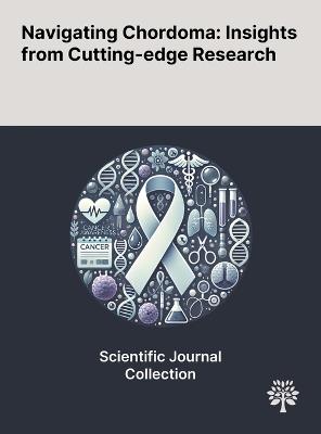 Navigating Chordoma: Insights From Cutting-edge Research - Beate Rinner,Andreas Weinh?usel,Birgit Lohberger - cover