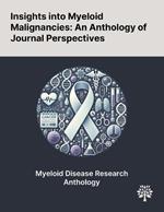 Insights Into Myeloid Malignancies: An Anthology of Journal Perspectives