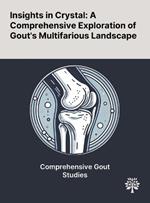 Insights in Crystal: A Comprehensive Exploration of Gout's Multifarious Landscape