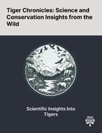 Tiger Chronicles: Science and Conservation Insights From the Wild