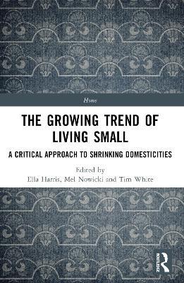 The Growing Trend of Living Small: A Critical Approach to Shrinking Domesticities - cover